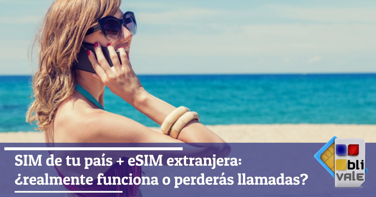 blivale_image_es_Realmente funcionan la SIM de tu país y la eSIM extranjera_643x337 SIM de tu país + eSIM extranjera: ¿realmente funciona o perderás llamadas?